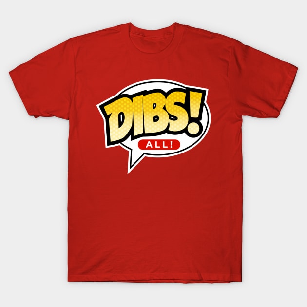 Dibs All T-Shirt by KDNJ